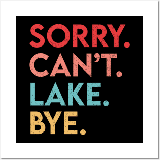 Sorry Can't Lake Bye Posters and Art